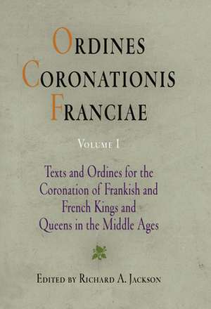 Ordines Coronationis Franciae, Volume 1 – Texts and Ordines for the Coronation of Frankish and French Kings and Queens in the Middle Ages de Richard A. Jackson