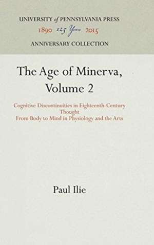 The Age of Minerva, Volume 2 – Cognitive Discontinuities in Eighteenth–Century Thought––From Body to Mind in Physiology and the A de Paul Ilie