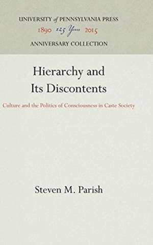 Hierarchy and Its Discontents – Culture and the Politics of Consciousness in Caste Society de Steven M. Parish