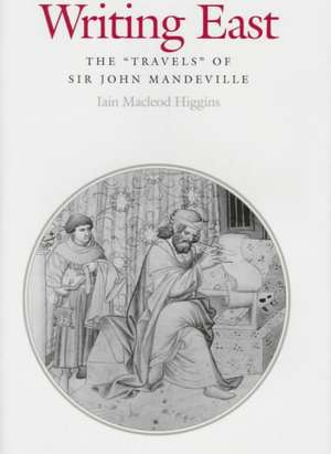 Writing East – The "Travels" of Sir John Mandeville de Iain Macleod Higgins