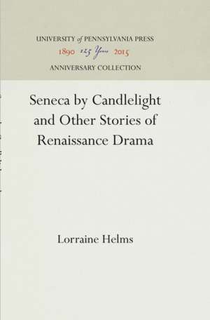 Seneca by Candlelight and Other Stories of Renaissance Drama de Lorraine Helms