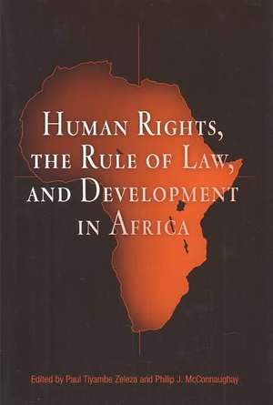 Human Rights, the Rule of Law, and Development in Africa de Paul Tiyambe Zeleza