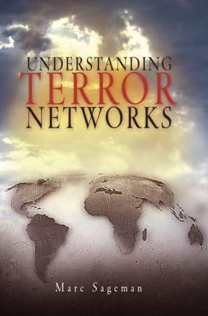 Understanding Terror Networks de Marc Sageman