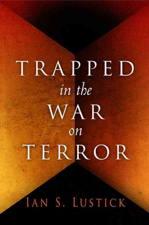 Trapped in the War on Terror de Ian S. Lustick