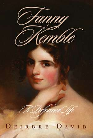 Fanny Kemble – A Performed Life de Deirdre David