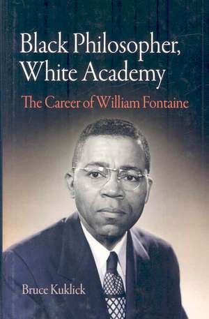 Black Philosopher, White Academy – The Career of William Fontaine de Bruce Kuklick