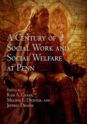 A Century of Social Work and Social Welfare at Penn de Ram A. Cnaan