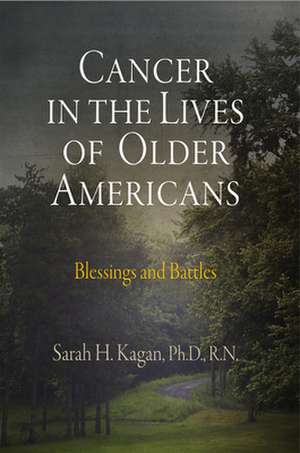 Cancer in the Lives of Older Americans – Blessings and Battles de Sarah H. Kagan