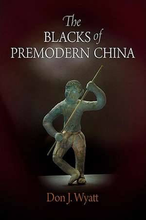 The Blacks of Premodern China de Don J. Wyatt