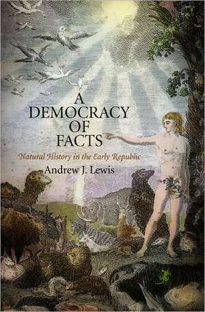 A Democracy of Facts – Natural History in the Early Republic de Andrew J. Lewis