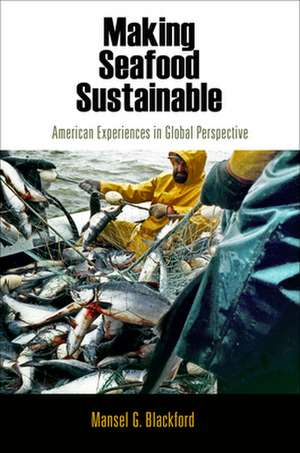 Making Seafood Sustainable – American Experiences in Global Perspective de Mansel G. Blackford