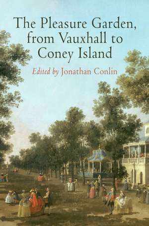 The Pleasure Garden, from Vauxhall to Coney Island de Jonathan Conlin