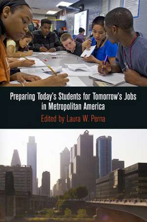 Preparing Today`s Students for Tomorrow`s Jobs in Metropolitan America de Laura W. Perna