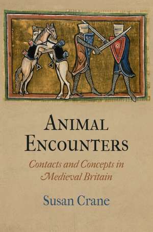 Animal Encounters – Contacts and Concepts in Medieval Britain de Susan Crane