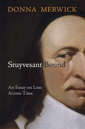 Stuyvesant Bound – An Essay on Loss Across Time de Donna Merwick