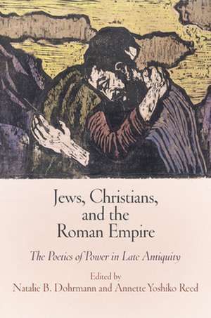 Jews, Christians, and the Roman Empire – The Poetics of Power in Late Antiquity de Natalie B. Dohrmann