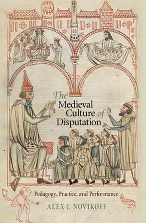 The Medieval Culture of Disputation – Pedagogy, Practice, and Performance de Alex J. Novikoff