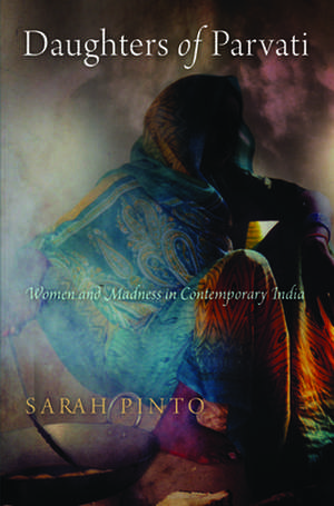 Daughters of Parvati – Women and Madness in Contemporary India de Sarah Pinto