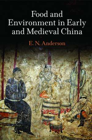 Food and Environment in Early and Medieval China de E. N. Anderson