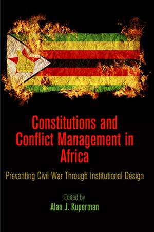 Constitutions and Conflict Management in Africa – Preventing Civil War Through Institutional Design de Alan J. Kuperman