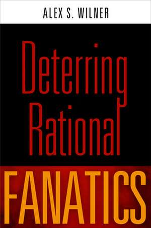 Deterring Rational Fanatics de Alex S Wilner
