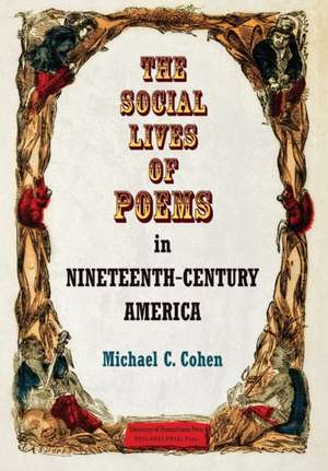 The Social Lives of Poems in Nineteenth–Century America de Michael C. Cohen