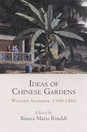 Ideas of Chinese Gardens – Western Accounts, 1300–1860 de Ursula Weiser