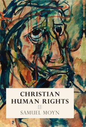 Christian Human Rights de Samuel Moyn