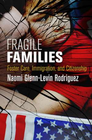 Fragile Families – Foster Care, Immigration, and Citizenship de Naomi Glenn–lev Rodriguez