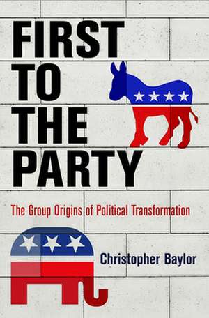 First to the Party – The Group Origins of Political Transformation de Christopher Baylor