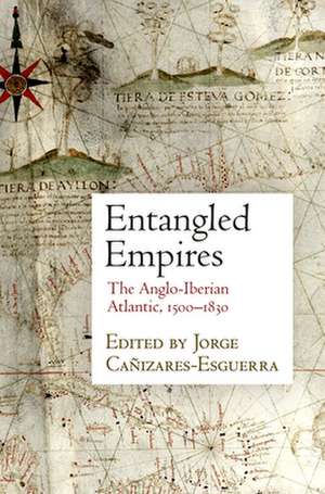 Entangled Empires – The Anglo–Iberian Atlantic, 15–183 de Jorge Cañizares–esgue