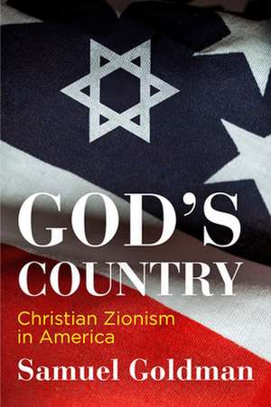 God`s Country – Christian Zionism in America de Samuel Goldman