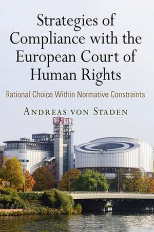 Strategies of Compliance with the European Court – Rational Choice Within Normative Constraints de Andreas Von Staden