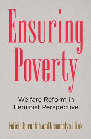 Ensuring Poverty – Welfare Reform in Feminist Perspective de Felicia Kornbluh