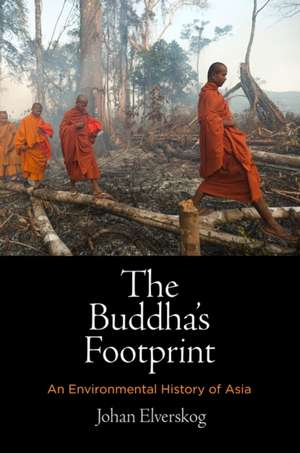 The Buddha`s Footprint – An Environmental History of Asia de Johan Elverskog