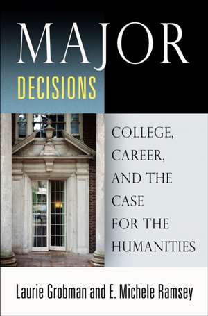 Major Decisions – College, Career, and the Case for the Humanities de Laurie Grobman