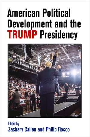 American Political Development and the Trump Presidency de Zachary Callen