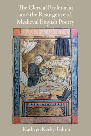 The Clerical Proletariat and the Resurgence of Medieval English Poetry de Kathryn Kerby–fulton