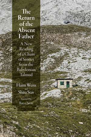 The Return of the Absent Father – A New Reading of a Chain of Stories from the Babylonian Talmud de Haim Weiss