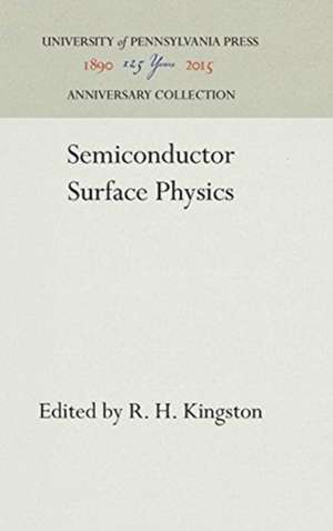 Semiconductor Surface Physics de R. H. Kingston