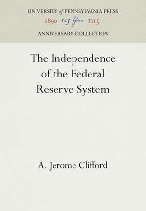 The Independence of the Federal Reserve System de A. Jerome Clifford