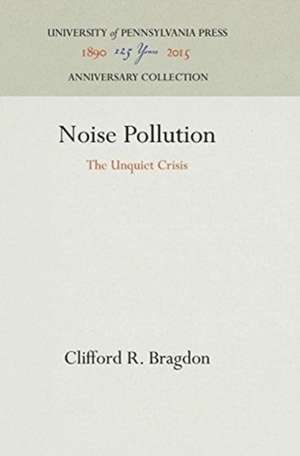 Noise Pollution – The Unquiet Crisis de Clifford R. Bragdon