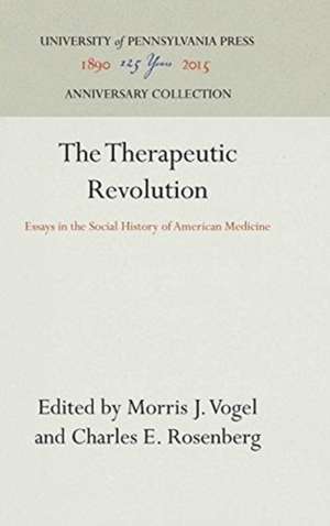 The Therapeutic Revolution – Essays in the Social History of American Medicine de Morris J. Vogel