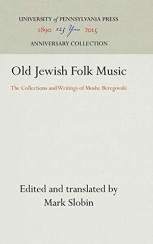 Old Jewish Folk Music – The Collections and Writings of Moshe Beregovski de Mark Slobin