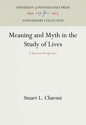 Meaning and Myth in the Study of Lives – A Sartrean Perspective de Stuart L. Charmé