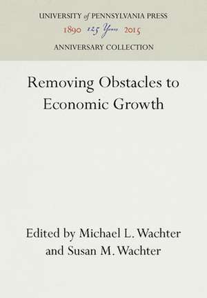 Removing Obstacles to Economic Growth de Michael L. Wachter