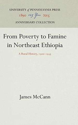 From Poverty to Famine in Northeast Ethiopia – A Rural History, 19–1935 de James Mccann