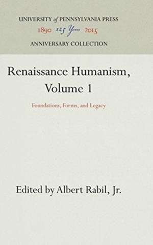 Renaissance Humanism, Volume 1 – Foundations, Forms, and Legacy de Jr. Rabil