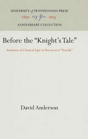 Before the "Knight`s Tale" – Imitation of Classical Epic in Boccaccio`s "Teseida" de David Anderson