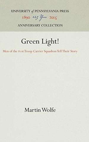 Green Light! – Men of the 81st Troop Carrier Squadron Tell Their Story de Martin Wolfe